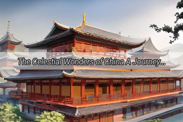 The Celestial Wonders of China A Journey Through the Best of the Best